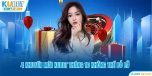 Tổng Hợp 4 Khuyến Mãi Kubet Tháng 10 Không Thể Bỏ Lỡ 5 Tổng Hợp 4 Khuyến Mãi Kubet Tháng 10 Không Thể Bỏ Lỡ